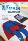 no soy superman. luces y sombras de una conversacion interior-santiago alvarez de mon-9788483223697 no soy superman. luces y sombras de una conversacion interior-santiago alvarez de mon-9788483223697