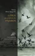 la isla que prefieren los pajaros-vanesa perez-sauquillo-9788483593097 la isla que prefieren los pajaros-vanesa perez-sauquillo-9788483593097