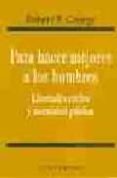para hacer mejores a los hombres: libertades civiles y moralidad publica-robert p. george-9788484690597 para hacer mejores a los hombres: libertades civiles y moralidad publica robert p. george 9788484690597