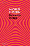 un mundo modelo-michael chabon-9788490325797 un mundo modelo-michael chabon-9788490325797
