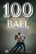100 històries sobre el ball que t agradaria saber-aleix cort vives-9788490346297 100 històries sobre el ball que t agradaria saber-aleix cort vives-9788490346297