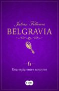 una espía entre nosotros (belgravia 6) (ebook)-julian fellowes-9788491291497 una espía entre nosotros (belgravia 6) (ebook)-julian fellowes-9788491291497