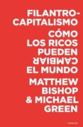 filantrocapitalismo: como los ricos pueden salvar el mundo-michael green-9788493619497 filantrocapitalismo: como los ricos pueden salvar el mundo-michael green-9788493619497