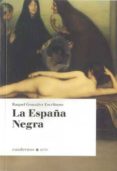 la españa negra (cuadernos - arte)-raquel gonzalez escribano-9788493751197 la españa negra (cuadernos - arte)-raquel gonzalez escribano-9788493751197