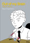 out of my brain-miguel angel martin-9788494159497 out of my brain-miguel angel martin-9788494159497
