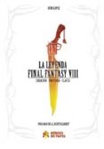 la leyenda final fantasy viii: creacion - univeso - claves-remi lopez-9788494288197 la leyenda final fantasy viii: creacion - univeso - claves-remi lopez-9788494288197