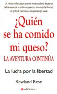 ¿quien se ha comido mi queso? la aventura continua: la lucha por la libertad-rowland rose-9788494453397 ¿quien se ha comido mi queso? la aventura continua: la lucha por la libertad-rowland rose-9788494453397