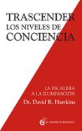 trascender los niveles de conciencia-david r. hawkins-9788494484797 trascender los niveles de conciencia-david r. hawkins-9788494484797