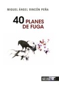 40 planes de fuga-miguel angel rincon peña-9788494488597 40 planes de fuga-miguel angel rincon peña-9788494488597