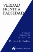 verdad frente a falsedad y como distinguir entre ellas-david r. hawkins-9788494873997 verdad frente a falsedad y como distinguir entre ellas-david r. hawkins-9788494873997