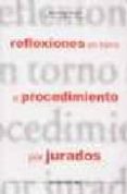 reflexiones en torno al procedimiento por jurados-juan ramon medina cepero-alexis sorribas martinez-9788495687197 reflexiones en torno al procedimiento por jurados-juan ramon medina cepero-alexis sorribas martinez-9788495687197
