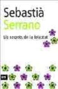 els secrets de la felicitat-sebastia serrano-9788496201897 els secrets de la felicitat-sebastia serrano-9788496201897