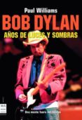 bob dylan: años de luces y sombras-paul williams-9788496222397 bob dylan: años de luces y sombras-paul williams-9788496222397