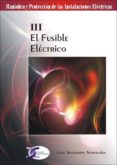 el fusible electrico: maniobra y proteccion de las instalaciones electricas iii-jesus trashorras montecelos-9788496300897 el fusible electrico: maniobra y proteccion de las instalaciones electricas iii-jesus trashorras montecelos-9788496300897