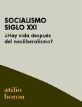socialismo siglo xxi: ¿ hay vida despues del neoliberalismo ?-atilo boron-9788496584297 socialismo siglo xxi: ¿ hay vida despues del neoliberalismo ?-atilo boron-9788496584297