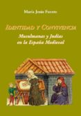 identidad y convivencia: musulmanas y judias en la españa medieva l-maria jesus fuente perez-9788496813397 identidad y convivencia: musulmanas y judias en la españa medieva l-maria jesus fuente perez-9788496813397