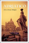 adriático (premio málaga de novela 2012)-eva diaz perez-9788496824997 adriático (premio málaga de novela 2012)-eva diaz perez-9788496824997