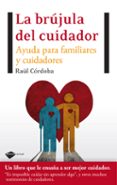 la brujula del cuidador: ayuda para familiares y cuidadores-raul cordoba-9788496981997 la brujula del cuidador: ayuda para familiares y cuidadores-raul cordoba-9788496981997