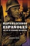 republicanos españoles en la ii guerra mundial-eduardo pons-9788497341097 republicanos españoles en la ii guerra mundial-eduardo pons-9788497341097