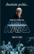 enseñarte podría, viaje al fondo de star wars-francisco torres-9788497391597 enseñarte podría, viaje al fondo de star wars-francisco torres-9788497391597