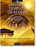 dioses, templos y oraculos: creencias, cultos y adivinacion en la s grandes civilizaciones del pasado-francisco gomez-9788497633697 dioses, templos y oraculos: creencias, cultos y adivinacion en la s grandes civilizaciones del pasado-francisco gomez-9788497633697