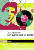 l any que van venir els beatles-josep lorman-9788497871297 l any que van venir els beatles-josep lorman-9788497871297