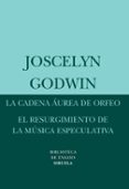 la cadena aurea de orfeo: el resurgimiento de la musica especulat iva-joscelyne godwin-9788498413397 la cadena aurea de orfeo: el resurgimiento de la musica especulat iva-joscelyne godwin-9788498413397