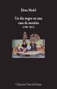 un dia negro en una casa de mentira (1998-2014): poesia reunida-elena medel-9788498958997 un dia negro en una casa de mentira (1998-2014): poesia reunida-elena medel-9788498958997