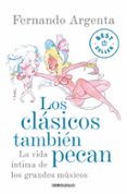 los clasicos tambien pecan: la vida intima de los grandes musicos-fernando argenta-9788499088297 los clasicos tambien pecan: la vida intima de los grandes musicos-fernando argenta-9788499088297