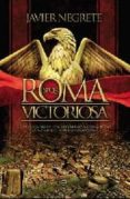 roma victoriosa: como una aldea italiana llego a conquistar la mi tad del mundo conocido-javier negrete-9788499701097 roma victoriosa: como una aldea italiana llego a conquistar la mi tad del mundo conocido-javier negrete-9788499701097