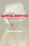 capital erotico: el poder de fascinar a los demas-catherine hakim-9788499920597 capital erotico: el poder de fascinar a los demas-catherine hakim-9788499920597