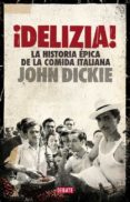 delizia!: la historia epica de la comida italiana-john dickie-9788499924397 delizia!: la historia epica de la comida italiana-john dickie-9788499924397
