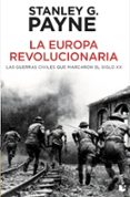 la europa revolucionaria: las guerras que marcaron el siglo xx-stanley g. payne-9788499980997 la europa revolucionaria: las guerras que marcaron el siglo xx-stanley g. payne-9788499980997