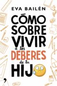 cómo sobrevivir a los deberes de tu hijo-eva bailen-9788499985497 cómo sobrevivir a los deberes de tu hijo-eva bailen-9788499985497