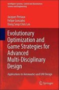 evolutionary optimization and game strategies for advanced multi- disciplinary design: applications to aeronautics and uav design-jacques periaux-felipe gonzalez-dong seop chris lee-9789401795197 evolutionary optimization and game strategies for advanced multi- disciplinary design: applications to aeronautics and uav design-jacques periaux-felipe gonzalez-dong seop chris lee-9789401795197