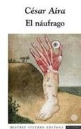 el naufrago-cesar aira-9789508452597 el naufrago-cesar aira-9789508452597