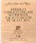 mexico tenochtitlan: economia y sociedad en el siglo xvi-jose luis de rojas-9789681629397 mexico tenochtitlan: economia y sociedad en el siglo xvi-jose luis de rojas-9789681629397