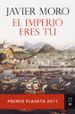 el imperio eres tu (premio planeta 2011)-javier moro-9788408104827 el imperio eres tu (premio planeta 2011) javier moro 9788408104827