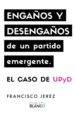 engaños y desengaños de un partido emergente. el caso de upyd (ebook)-9788416808137 engaños y desengaños de un partido emergente. el caso de upyd (ebook) 9788416808137