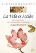 la vida es accion: seleccion de pasajes para el estudio de las en señanzas de krishnamurti-9788484453437 la vida es accion: seleccion de pasajes para el estudio de las en señanzas de krishnamurti 9788484453437