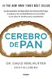 cerebro de pan: la verdad sobre los asesinos silenciosos del ce- rebro: el trigo, el azucar y los carbohidratos-9788425352447 cerebro de pan: la verdad sobre los asesinos silenciosos del ce rebro: el trigo, el azucar y los carbohidratos 9788425352447