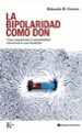 la bipolaridad como don: como transformar la inestabilidad emocio nal en una bendicion-9788472457447 la bipolaridad como don: como transformar la inestabilidad emocio nal en una bendicion 9788472457447