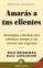 amaras a tus clientes: estrategias y tecnicas para satisfacer sie mpre a sus clientes mas exigentes-9788496627017 amaras a tus clientes: estrategias y tecnicas para satisfacer sie mpre a sus clientes mas exigentes 9788496627017