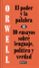 el poder y la palabra: 10 ensayos sobre lenguaje, politica y verdad-george orwell-9788499927817 el poder y la palabra: 10 ensayos sobre lenguaje, politica y verdad george orwell 9788499927817