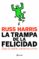 LA TRAMPA DE LA FELICIDAD: DEJA DE SUFRIR, COMIENZA A