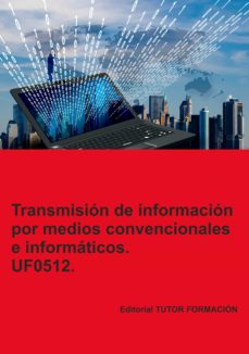 Portada de UF0512 TRANSMISION DE INFORMACION POR MEDIOS CONVENCIONALES E INFORMATICOS