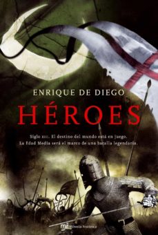 Portada de HEROES: SIGLO XIII. EL DESTINO DEL MUNDO ESTA EN JUEGO. LA EDAD M EDIA SERA EL MARCO DE UNA BATALLA LEGENDARIA