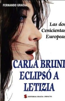 Portada de CARLA BRUNI ECLIPSO A LETIZIA: LAS DOS CENICIENTAS EUROPEAS