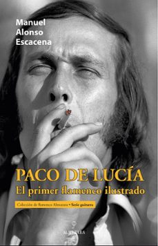Descarga gratuita de libros en pdf. PACO DE LUCÍA, EL PRIMER FLAMENCO ILUSTRADO de MANUEL ALONSO ESCACENA PDB FB2 iBook 9788411318907 (Spanish Edition)