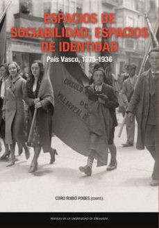 Descargar libros electrónicos en formato txt ESPACIOS DE SOCIABILIDAD, ESPACIOS DE IDENTIDAD: PAÍS VASCO, 1875-1936 de CORO RUBIO POBES